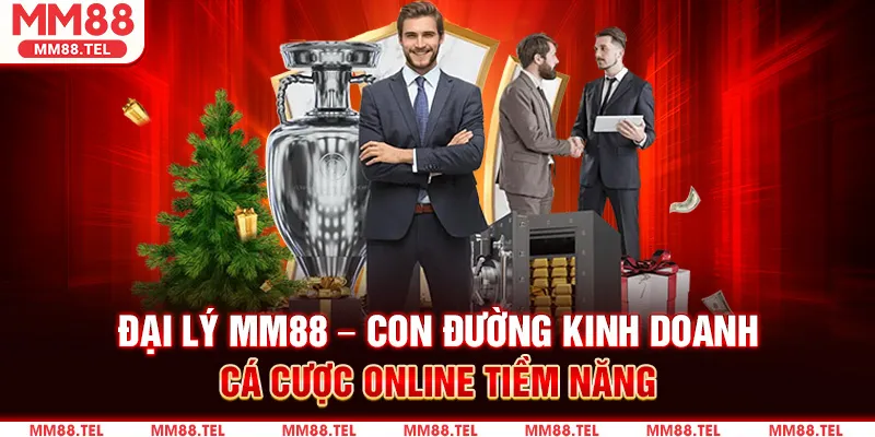 Đại Lý MM88 – Con Đường Kinh Doanh Cá Cược Online Tiềm Năng