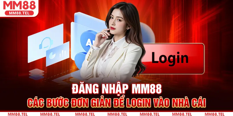 Đăng Nhập MM88 - Các Bước Đơn Giản Để Login Vào Nhà Cái