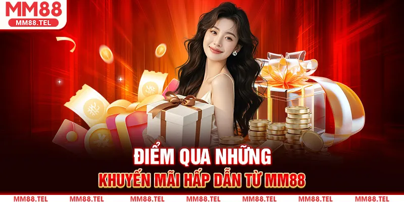 Điểm qua những khuyến mãi hấp dẫn từ MM88