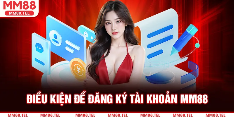 Điều Kiện Cần Có Trước Khi Mở Tài Khoản MM88