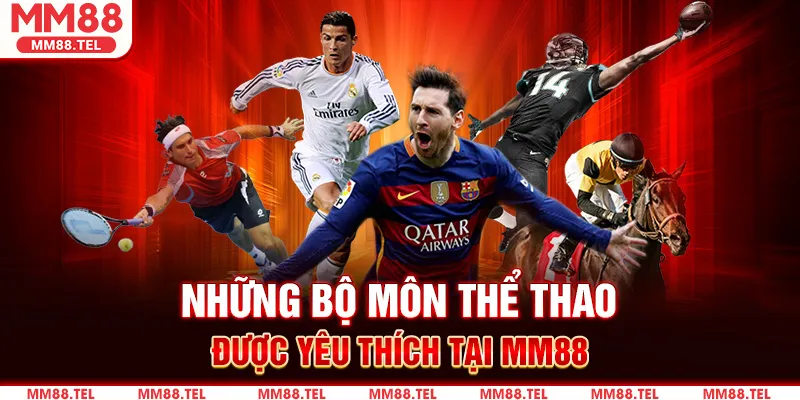 Những Bộ Môn Thể Thao Được Yêu Thích Tại MM88