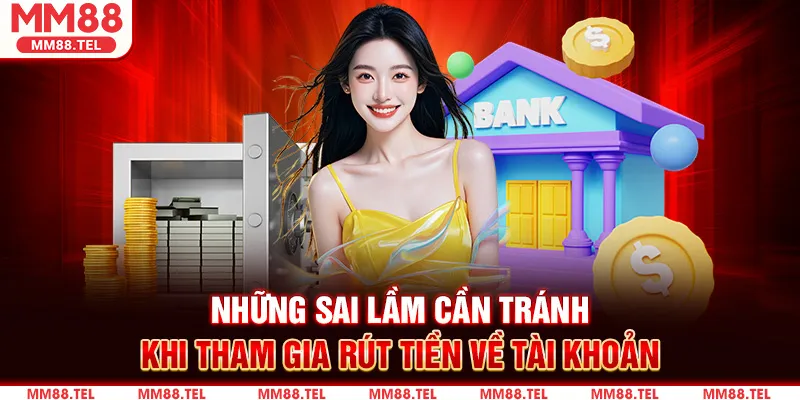 Những sai lầm cần tránh khi tham gia rút tiền về tài khoản