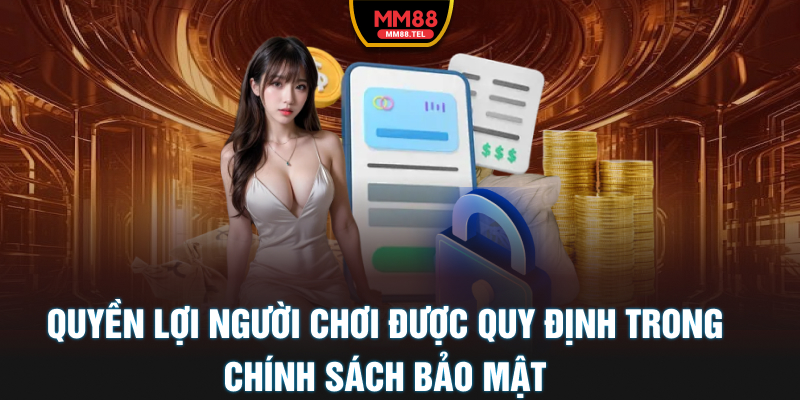 Quyền lợi người chơi được quy định trong chính sách bảo mật